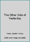 Hardcover The Other Side of Yesterday Book