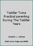 Paperback Toddler Twins Practical parenting During The Toddler Years Book