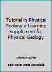 Tutorial in Physical Geology a Learning Supplement for Physical Geology