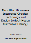 Hardcover Monolithic Microwave Integrated Circuits: Technology and Design (Artech House Microwave Library) Book