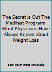 Paperback The Secret is Out The Medifast Program: What Physicians Have Always Known about Weight Loss Book