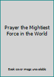 Hardcover Prayer the Mightiest Force in the World Book