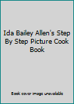 Hardcover Ida Bailey Allen's Step By Step Picture Cook Book