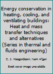 Energy conservation in heating, cooling, and ventilating buildings: Heat and mass transfer techniques and alternatives