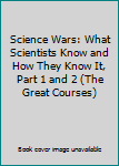 Unknown Binding Science Wars: What Scientists Know and How They Know It, Part 1 and 2 (The Great Courses) Book