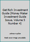 Unknown Binding Get Rich Investment Guide (Money Maker Investment Guide Issue, Volume 5 Number 4) Book
