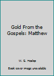 Hardcover Gold From the Gospels: Matthew Book