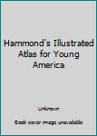 Hammond's Illustrated Atlas for Young America