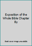 Exposition of the Whole Bible Chapter By