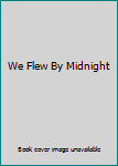 Paperback We Flew By Midnight Book