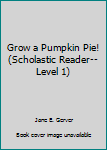 Grow a Pumpkin Pie! (My First Hello Reader)