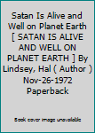 Satan Is Alive and Well on Planet Earth[ SATAN IS ALIVE AND WELL ON PLANET EARTH ] By Lindsey, Hal ( Author )Nov-26-1972 Paperback