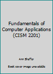 Unknown Binding Fundamentals of Computer Applications (CISM 2201) Book