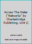 Unknown Binding Across The Water ("Networks" by Charlesbridge Publishing, Unit 1) Book