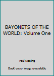 Unknown Binding BAYONETS OF THE WORLD: Volume One Book