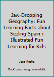 Paperback Jaw-Dropping Geography: Fun Learning Facts about Sizzling Spain : Illustrated Fun Learning for Kids Book