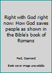 Unknown Binding Right with God right now: How God saves people as shown in the Bible's book of Romans Book