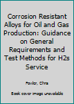 Corrosion Resistant Alloys for Oil and Gas Production: Guidance on General Requirements and Test Methods for H2s Service