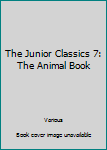 Hardcover The Junior Classics 7: The Animal Book