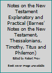 Unknown Binding Notes on the New Testament Explanatory and Practical (Barnes' Notes on the New Testament, Thessalonians, Timothy, Titus and Philemon) Book