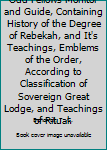 Hardcover Odd Fellows Monitor and Guide, Containing History of the Degree of Rebekah, and It's Teachings, Emblems of the Order, According to Classification of Sovereign Great Lodge, and Teachings of Ritual. Book