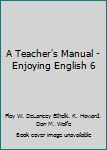 Hardcover A Teacher's Manual - Enjoying English 6 Book