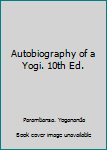 Autobiography of a Yogi. 10th Ed.