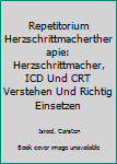 Repetitorium Herzschrittmachertherapie: Herzschrittmacher, ICD und CRT verstehen und richtig einsetzen