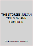 THE STORIES JULIAN TELLS BY ANN CAMERON