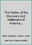 The History of the Discovery and Settlement of America...