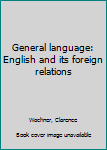 Unknown Binding General language: English and its foreign relations Book