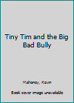 Paperback Tiny Tim and the Big Bad Bully Book