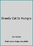 Paperback Greedy Cat Is Hungry Book