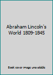 Hardcover Abraham Lincoln's World 1809-1845 Book