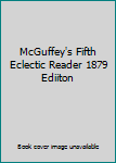 Mass Market Paperback McGuffey's Fifth Eclectic Reader 1879 Ediiton Book