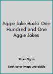 Paperback Aggie Joke Book: One Hundred and One Aggie Jokes Book