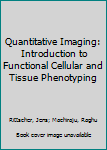 Paperback Quantitative Imaging: Introduction to Functional Cellular and Tissue Phenotyping Book