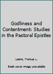 Paperback Godliness and Contentment: Studies in the Pastoral Epistles Book