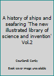A history of ships and seafaring 'The new illustrated library of science and invention' Vol.2