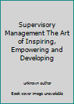 Supervisory Management The Art of Inspiring, Empowering and Developing