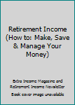 Paperback Retirement Income (How to: Make, Save & Manage Your Money) Book
