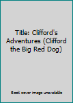Unknown Binding Title: Clifford's Adventures (Clifford the Big Red Dog) Book