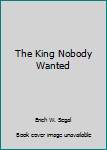 Hardcover The King Nobody Wanted Book