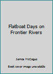 Hardcover Flatboat Days on Frontier Rivers Book