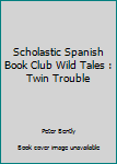 Paperback Scholastic Spanish Book Club Wild Tales : Twin Trouble Book