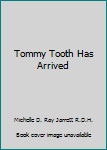 Paperback Tommy Tooth Has Arrived Book