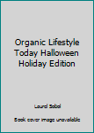 Organic Lifestyle Today Halloween Holiday Edition