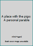 Paperback A place with the pigs: A personal parable Book
