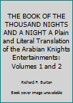 Unknown Binding THE BOOK OF THE THOUSAND NIGHTS AND A NIGHT A Plain and Literal Translation of the Arabian Knights Entertainments: Volumes 1 and 2 Book