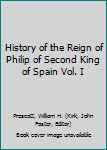 Hardcover History of the Reign of Philip of Second King of Spain Vol. I Book